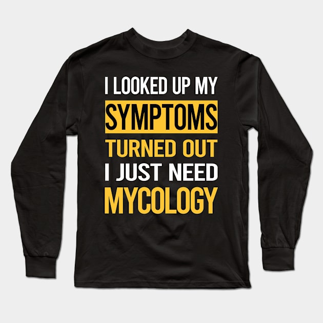 Funny My Symptoms Mycology Mycologist Mushrooms Long Sleeve T-Shirt by relativeshrimp